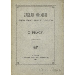 ZAMOYSKA, Jadwiga - O pracy / Zakład Kórnicki. (Szkoła Domowej Pracy w Zakopanem). Wyd. 2. Poznań 1902...