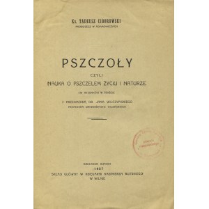 CIBOROWSKI, Tadeusz - Pszczoły czyli Nauka o pszczelem życiu i naturze / z przedmową Jana Wilczyńskiego...