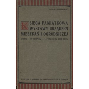 KSIĘGA pamiątkowa wystawy „urządzeń mieszkań” i ogrodniczej: Wilno 16go sierpnia - 15 września 1909 roku...