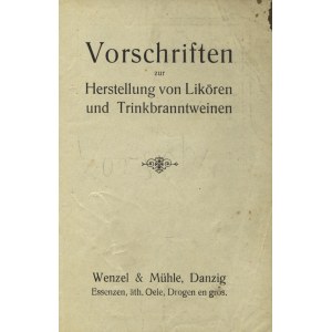 [LIKIERY] Vorschriften zur Herstellung von Likören und Trinkbranntweinen. Danzig b. r., Wenzel & Mühle. 16...