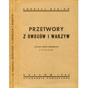 MERING, Andrzej - Przetwory z owoców i warzyw. Wyd. 3 przerobione z rycinami. Kraków 1946...
