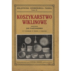 PASTUSZENKO, Jan - Koszykarstwo wiklinowe / oprac. ... Łódź; Katowice 1928, Księgarnia Ludwika Fiszera. 19 cm...