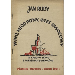 RUDY, Jan - Wino, miód pitny, ocet owocowy w każdym domu z własnych surowców. Wyd. 2. Warszawa 1948...