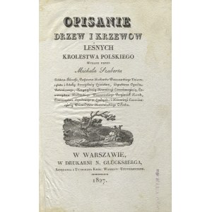 SZUBERT, Michał - Opisanie drzew i krzewów leśnych Królestwa Polskiego / wydane przez ... Warszawa 1827...