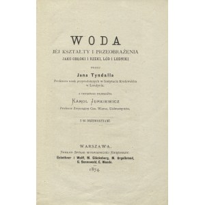 TYNDALL, John - Woda, jej kształty i przeobrażenia jako obłoki i rzeki, lód i lodniki / przez Jana Tyndalla...