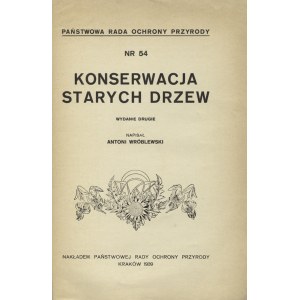 WRÓBLEWSKI, Antoni - Konserwacja starych drzew. Wyd. 2. Kraków 1939, Państwowa Rada Ochrony Przyrody. 23 cm...