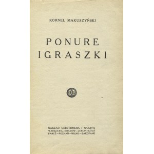MAKUSZYŃSKI, Kornel - Ponure igraszki. Warszawa; Kraków [etc.] 1927, Gebethner i Wolff. 19 cm, s. 283, [3]...