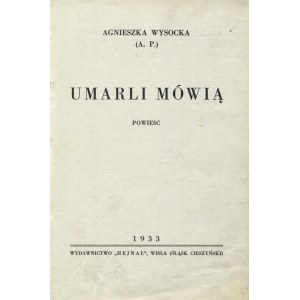 PILCHOWA, Agnieszka - Umarli mówią: powieść / Agnieszka Wysocka (A. P.). Wisła (Śląsk Cieszyński) 1933...