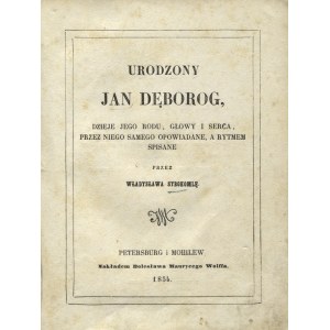 SYROKOMLA, Władysław - Urodzony Jan Dęborog: dzieje jego rodu, głowy i serca, przez niego samego opowiadane...