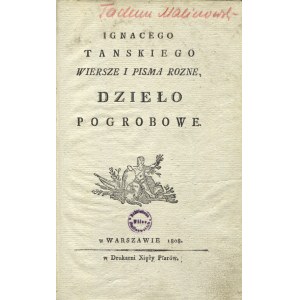 TAŃSKI, Ignacy - Ignacego Tanskiego wiersze i pisma rozne: dzieło pogrobowe. Warszawa 1808...