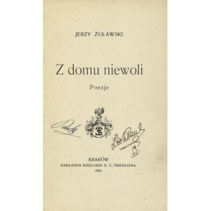 ŻUŁAWSKI, Jerzy - Z domu niewoli: poezje. Kraków 1902, D. E. Friedlein. 16 cm, s. [8], 125, [2]; opr. wyd....