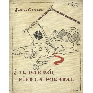 GERMAN, Juliusz - Jak Pan Bóg Niemca pokarał. Lwów; Warszawa 1920...