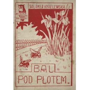KISIELEWSKA, Salomea - Bal pod płotem. Warszawa [1929], skł. gł. „Dom Książki Polskiej”. 17 cm, s. 87, [2]...