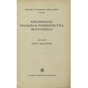 MICHAŁOWSKI, Kornel - Bibliografia polskiego piśmiennictwa muzycznego / oprac. ... Kraków 1955...