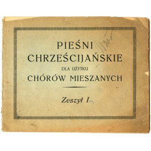 PIEŚNI chrześcijańskie dla użytku chórów mieszanych. Z. 1. B. m. i r. [1937], b. wyd. 17x22 cm, s. 16. Tyt...