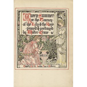 CRANE, Walter - Queen Summer or the Journey of the Lily and the Rose / penned and portrayed by ... London...