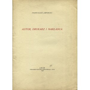 JAWORSKI, Franciszek - Autor, drukarz i nakładca. Lwów 1928, Księgarnia Gubrynowicza i Syna. 29 cm, s. 20...
