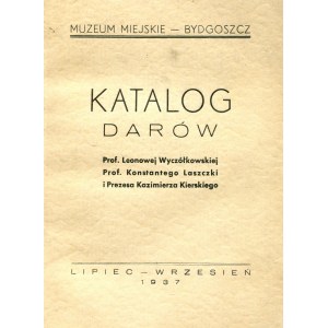 KATALOG darów prof. Leonowej Wyczółkowskiej, prof. Konstantego Laszczki i Prezesa Kazimierza Kierskiego...