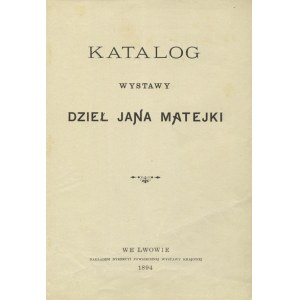 [MATEJKO, Jan] Katalog wystawy dzieł Jana Matejki. Lwów 1894, Dyrekcja Powszechnej Wystawy Krajowej. 20 cm, s...