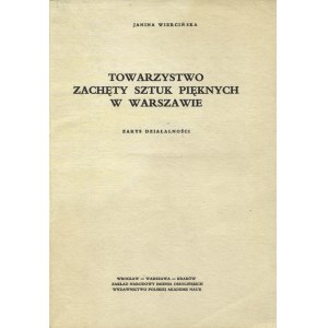 WIERCIŃSKA, Janina - Towarzystwo Zachęty Sztuk Pięknych w Warszawie: zarys działalności. Wrocław 1968...