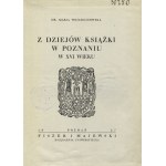 WOJCIECHOWSKA, Maria - Z dziejów książki w Poznaniu w XVI wieku. Poznań 1927, Fiszer i Majewski. 24 cm, s...