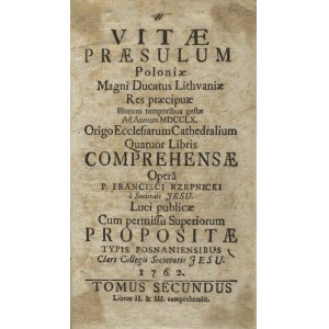 RZEPNICKI, Franciszek - Vitae praesulum Poloniae, Magni Ducatus Lithvaniae...