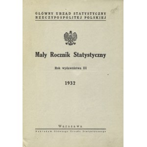 MAŁY Rocznik Statystyczny. Warszawa: Główny Urząd Statystyczny Rzeczypospolitej Polskiej. R. 3, 1932...