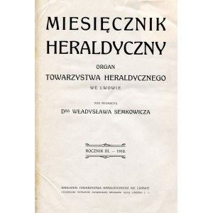 MIESIĘCZNIK Heraldyczny: organ Towarzystwa Heraldycznego we Lwowie. Lwów. R. 3, 1910. 29 cm. Komplet...