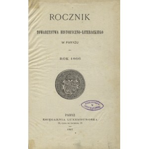 ROCZNIK Towarzystwa Historyczno-Literackiego w Paryżu. Rok 1866. Paryż 1867, Księgarnia Luxemburgska. 24 cm...