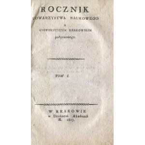 ROCZNIK Towarzystwa Naukowego z Uniwersytetem Krakowskim Połączonego. T. 1. Kraków 1817, w Drukarnii Akademii...