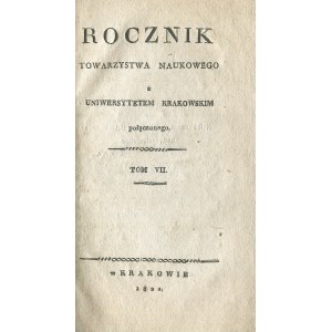 ROCZNIK Towarzystwa Naukowego z Uniwersytetem Krakowskim Połączonego. T. 7. Kraków 1822, b. druk. 20 cm, s...