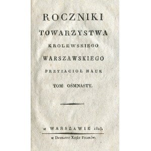 ROCZNIKI Towarzystwa Królewskiego Warszawskiego Przyjaciół Nauk. T. 18. Warszawa 1825...