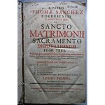 SANCHEZ THOMAE Cordubensis e Societate Jesu, de Sancto Matrimonii Sacramento Disputationum Tomi Tres...