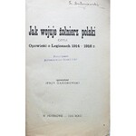 GĄSIOROWSKI JERZY. Jak wojuje Żołnierz Polski czyli opowieść o Legionach 1914 - 1916 r. Opowiedział [...]...