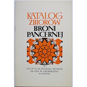 KATALOG Zbiorów Broni Pancernej w Instytucie polskim i Muzeum im. Gen. W. Sikorskiego w Londynie. Londyn 1977...