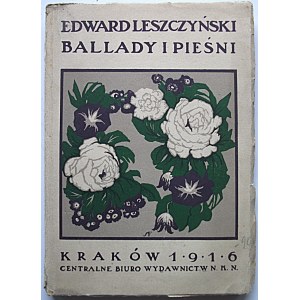 LESZCZYŃSKI EDWARD. Ballady i pieśni. Kraków 1916. Nakładem Centralnego Biura Wydawnictw N. K. N. w Krakowie...