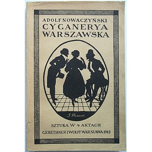 NOWACZYŃSKI ADOLF. Cyganeria Warszawska. Sztuka w 4 aktach. W-wa 1912. Wyd. GiW. Druk. W. L. Anczyca i S-ki...