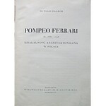 DALBOR WITOLD. Pompeo Ferrari ok. 1660 - 1736. Działalność architektoniczna w Polsce. W-wa 1938. Wyd....