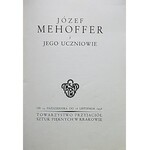 JÓZEF MEHOFFER I JEGO UCZNIOWIE. [Katalog wystawy]. Od 23 października do 16 listopada 1938. Kraków...