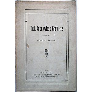 RUTOWSKI TADEUSZ. Prof. Antoniewicz o Grottgerze. Napisał [...]. Lwów 1911. Skład główny w Księgarni H...