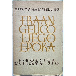 STERLING MIECZYSŁAW. Fra Angelico i jego epoka. W-wa 1930. Nakł. Księgarni F. Hoesicka. Druk. Narodowa...