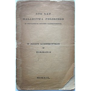 STO LAT MALARSTWA POLSKIEGO (Z prywatnych zbiorów warszawskich). W Pałacu Łazienkowskim w Warszawie. [Katalog...