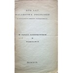 STO LAT MALARSTWA POLSKIEGO (Z prywatnych zbiorów warszawskich). W Pałacu Łazienkowskim w Warszawie. [Katalog...