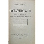 CARLYLE TOMASZ. Bohaterowie. Cześć dla bohaterów i pierwiastek bohaterstwa w historyi. Odyn. Mahomet. Dante...