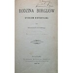 LUBOWSKI EDWARD. Rodzina Borgijów. Studjum historyczne. Przez [...]. W-wa 1876. Druk. Władysława Dębskiego...