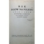 ROK BOJÓW NA POLESIU 1915 - 1916. Notatki i szkice oficerów 6 Pułku Legionów Polskich. W drugą rocznicę Pułku...