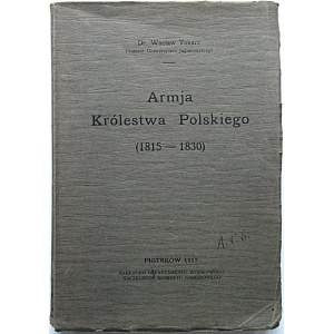 TOKARZ WACŁAWA. Armja Królestwa Polskiego (1815 - 1830). Piotrków 1917. Nakł...