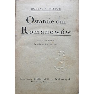 WILTON ROBERT A. Ostanie dni Romanowów. Autoryzowany przekład Wacława Rogowicza...
