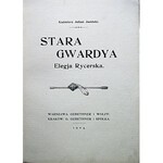 JASIŃSKI KAŹMIERZ JULIAN. Stara Gwardya. Elegja Rycerska. Warszawa/Kraków 1904. Wyd. GiW. Druk...