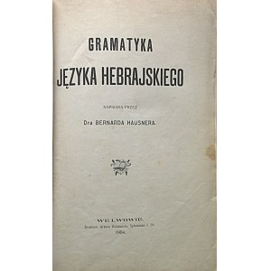 HAUSNER BERNARD. Gramatyka języka hebrajskiego. Napisana przez Dra [...]. Lwów 1904. Drukiem Artura Goldmana...